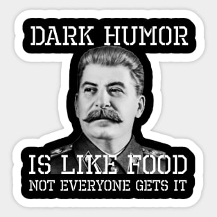 Dark Humor Is Like Food - Not Everyone Gets It Sticker